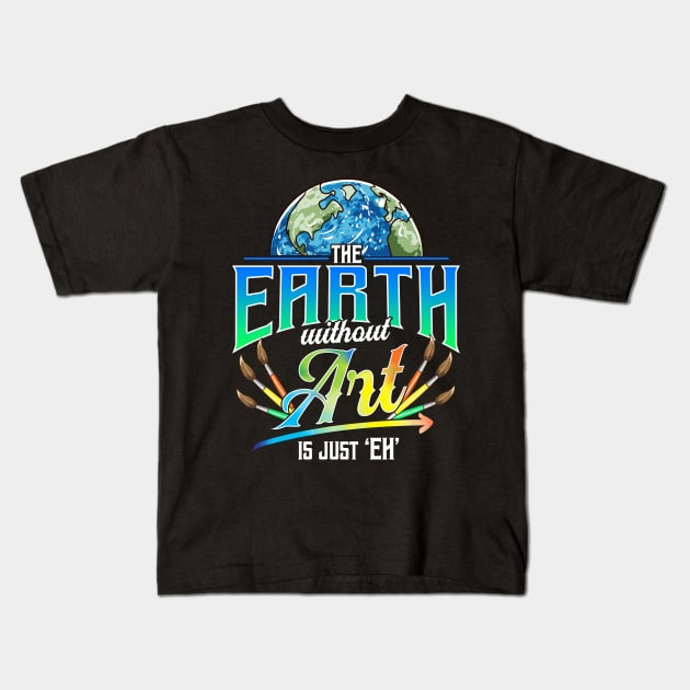 Cute & Funny The Earth Without Art Is Just Eh Pun Kids T-Shirt by theperfectpresents